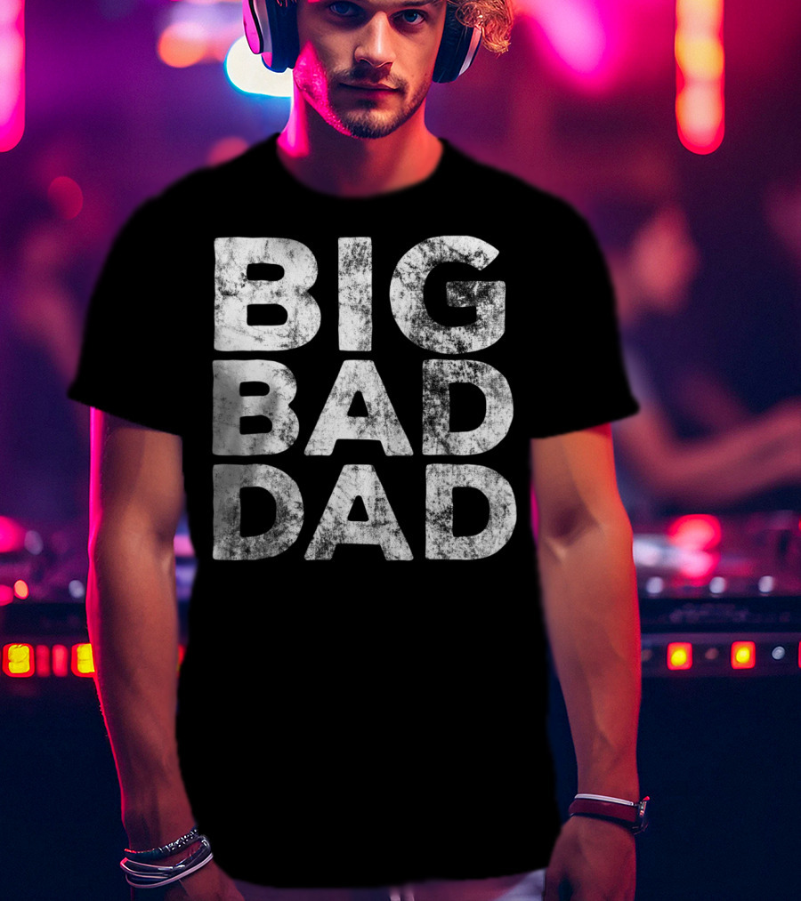 BIG BAD DAD Grunge T-Shirt