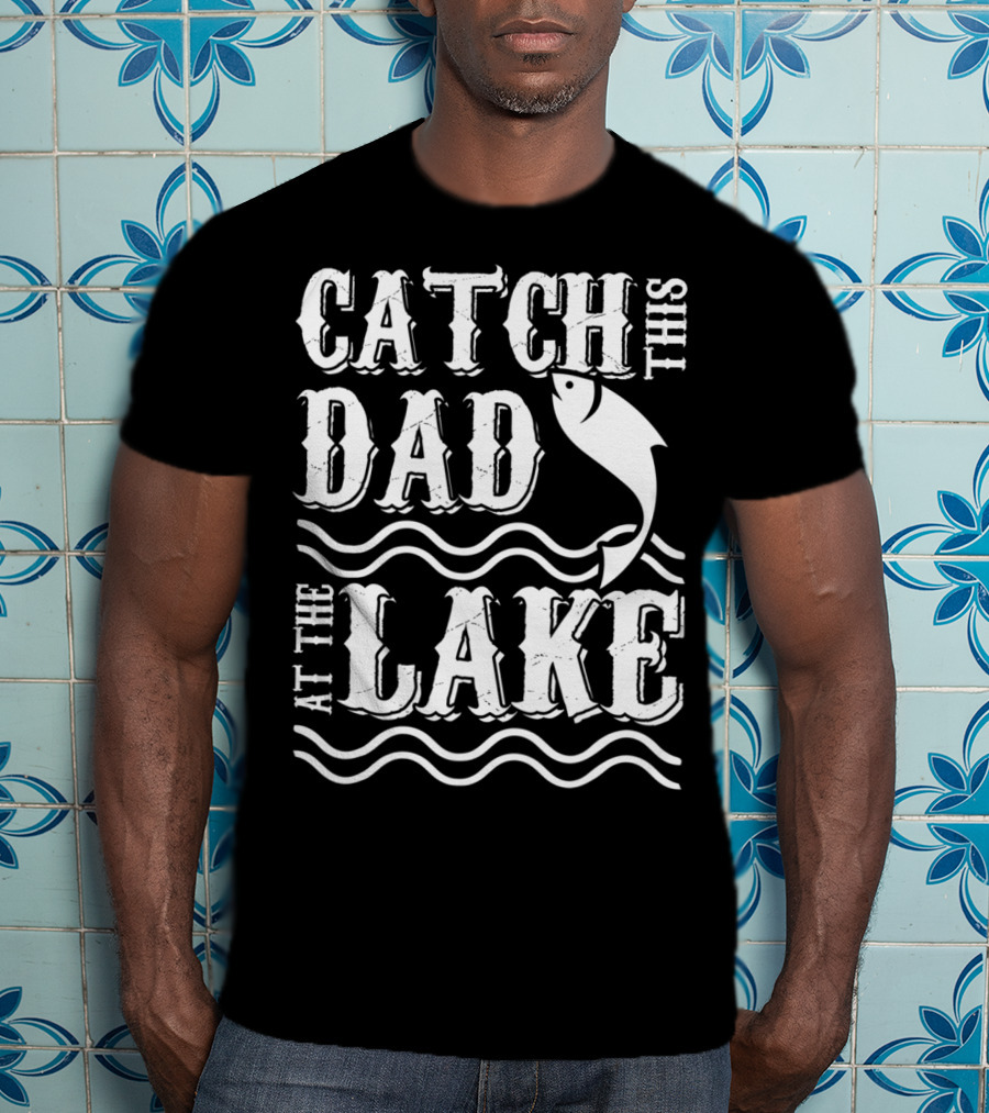 Catch This Dad At The Lake Family Matching Fishing 14 T-Shirt