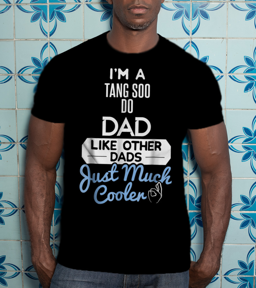 I'm A Tang Soo Do Dad Like Other Dads Just Much Cooler T-Shirt