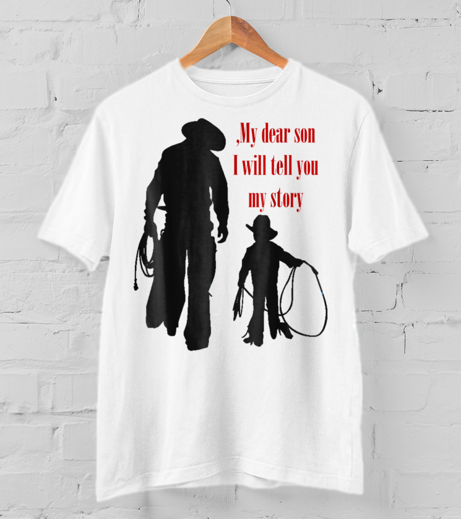 My Dear Son I Will Tell You My Story Cowboy I Love My Dad Cowboy11 T-Shirt