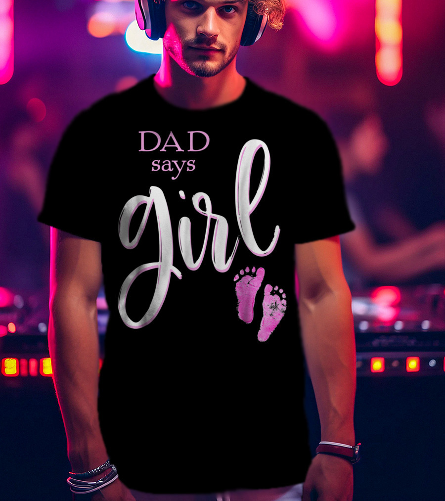 Dad Says Girl Pink Baby Shower Gender Reveal Guess T-Shirt
