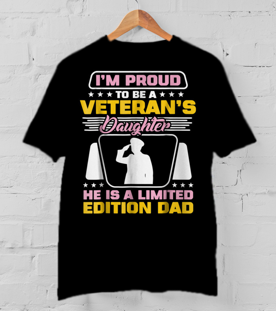 I'm Proud To Be A Veteran's Daughter He Is A Dad T-Shirt