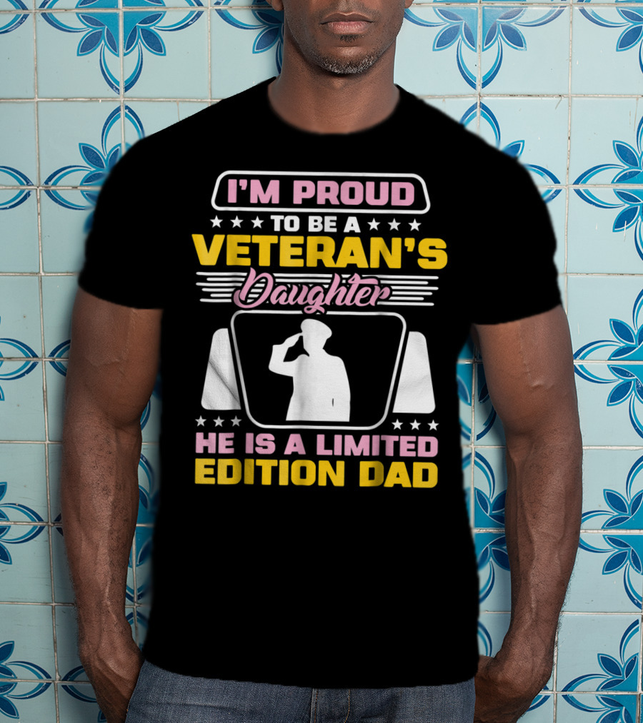 I'm Proud To Be A Veteran's Daughter He Is A Dad T-Shirt