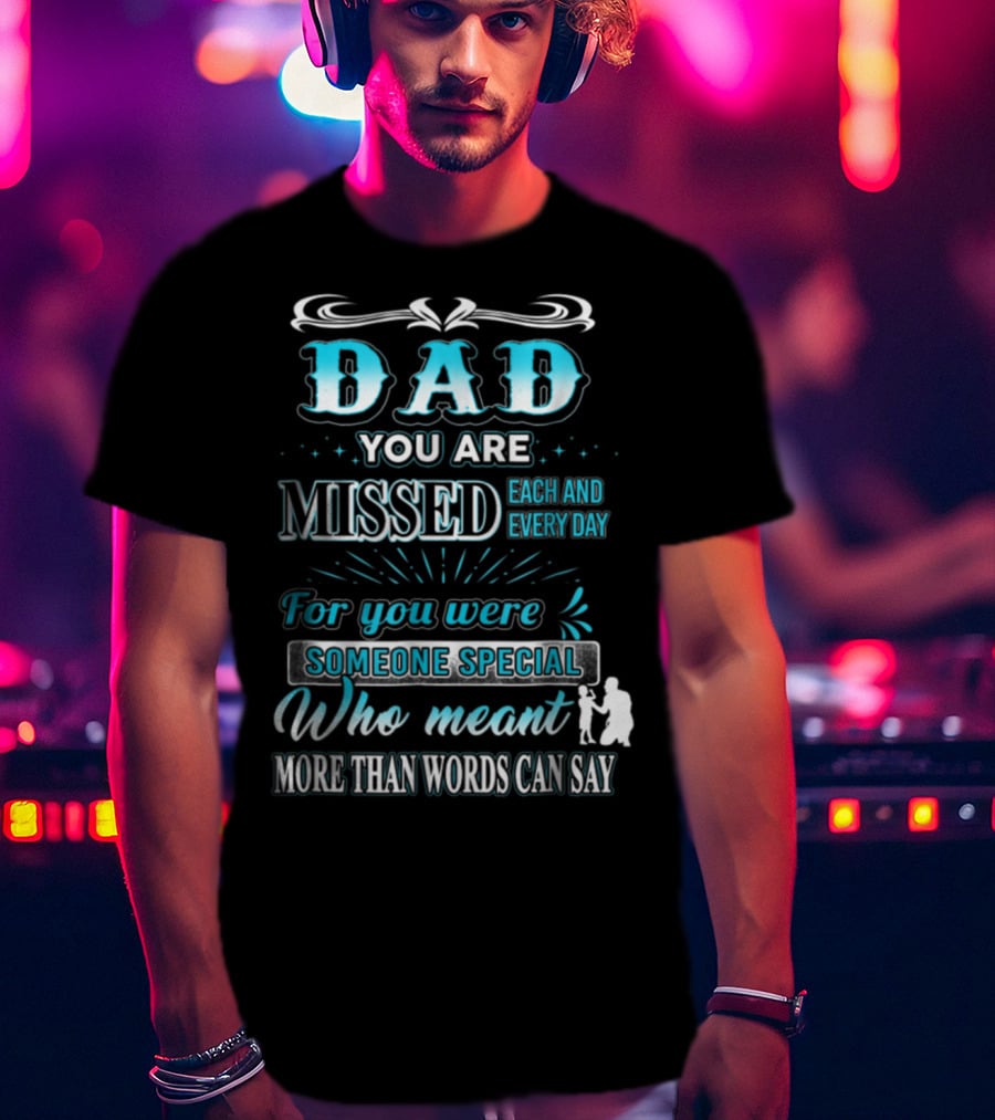 Dad You Are Missed Each And Every Day For You Were Someone Special Who Meant More Than Words Can Say T-Shirt