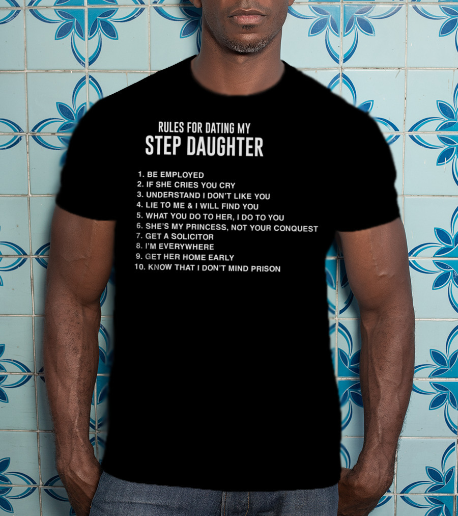Rules For Dating My Step Daughter Funny Father's Day Step Dad T-Shirt