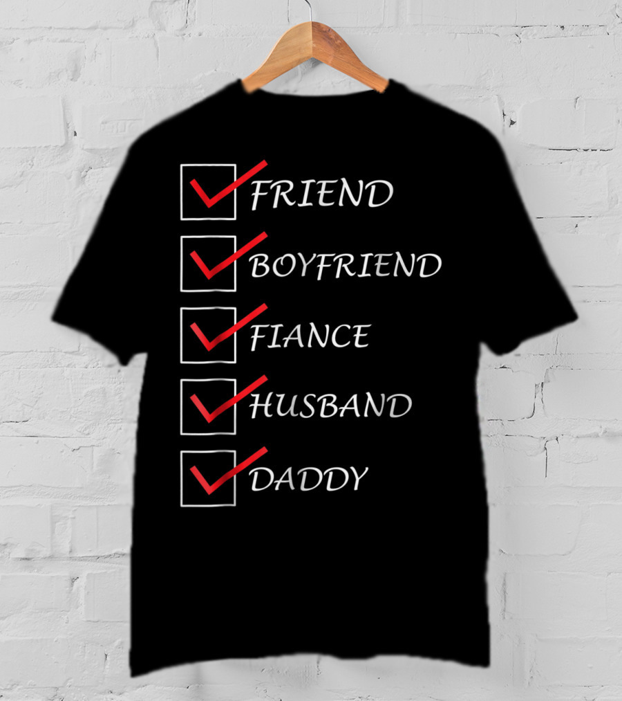 Friend Boyfriend Fiance Husband Daddy Checklist Comedy Dad15 T-Shirt