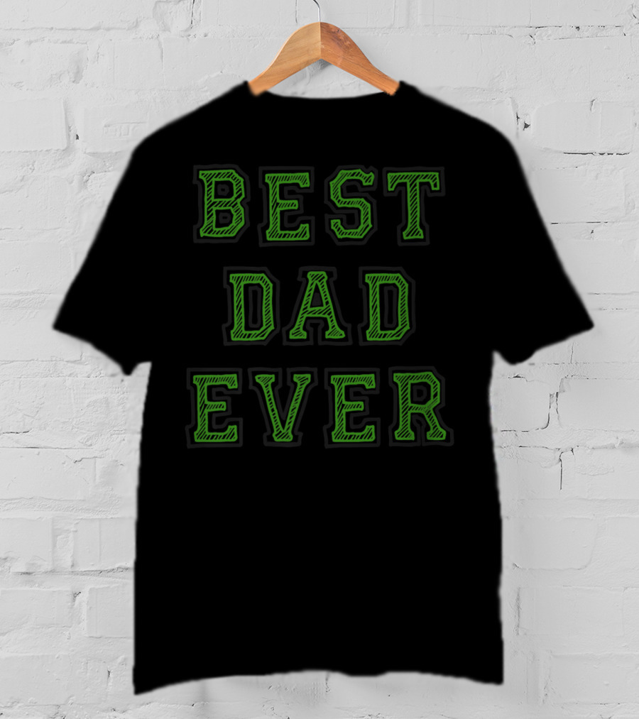 BEST DAD EVER Green T-Shirt