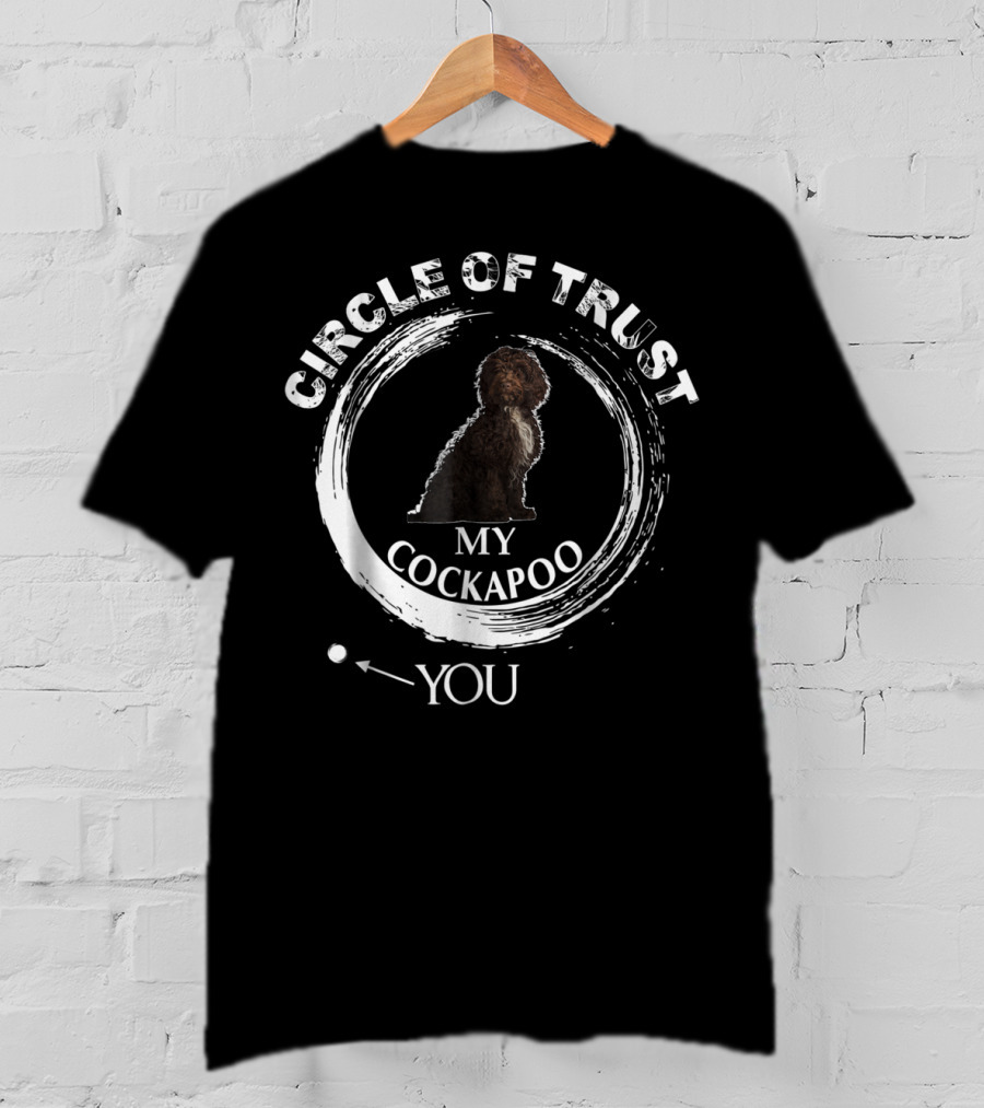 Circle Of Trust My Cockapoo You T-Shirt