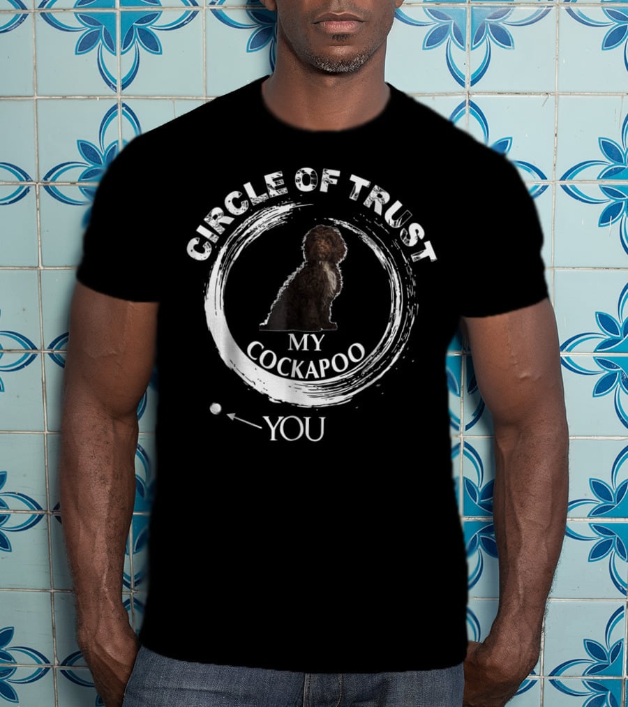 Circle Of Trust My Cockapoo You T-Shirt