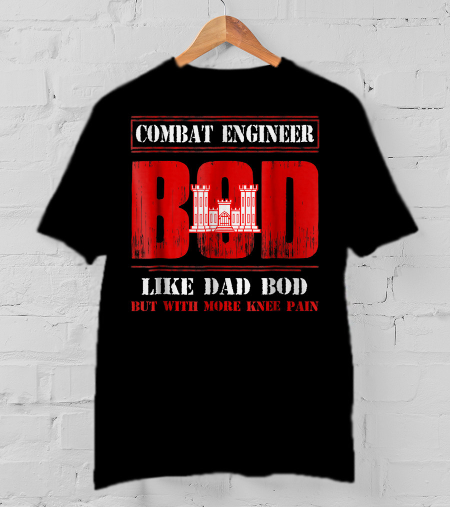 Combat Engineer Bod Like Dad Bod But With More Knee Pain T-Shirt