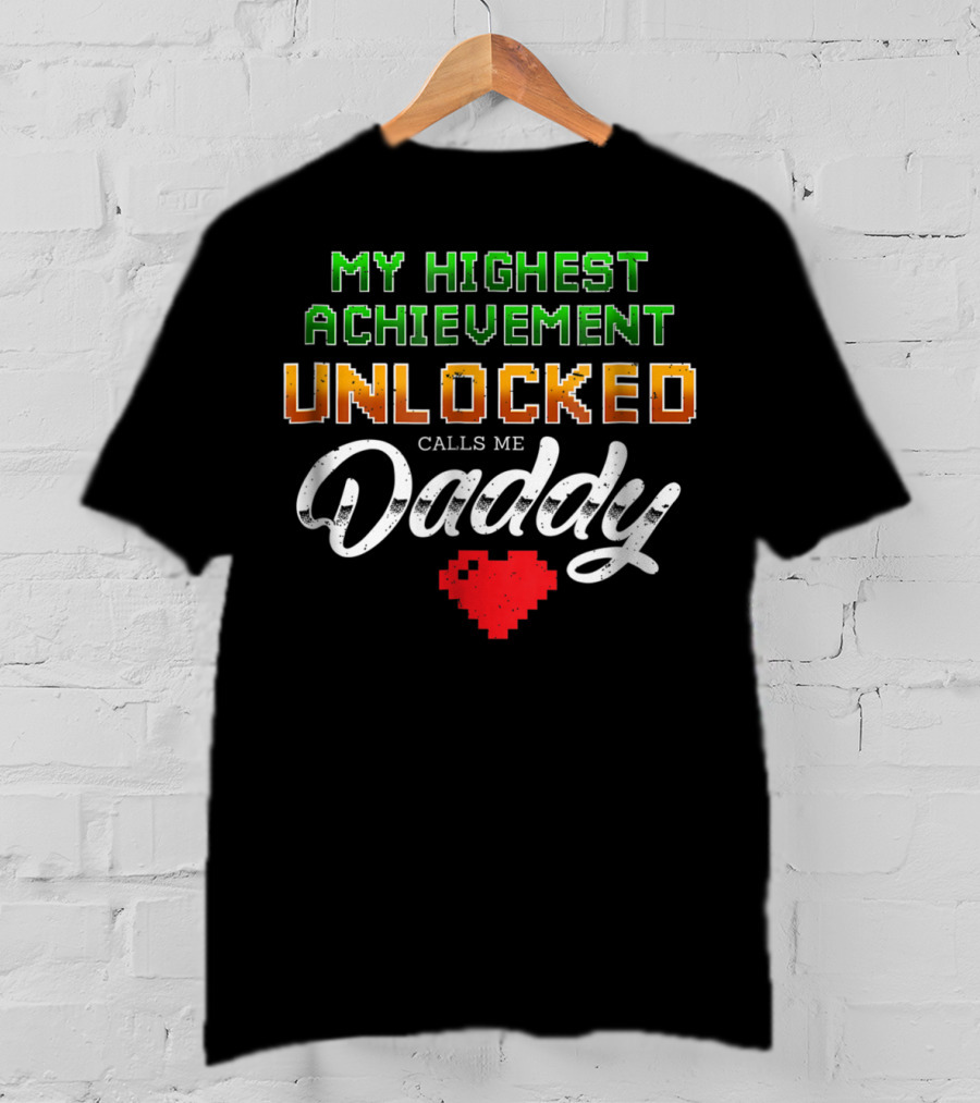 My Highest Achievement Unlocked Calls Me Daddy Gamer Dad69 T-Shirt
