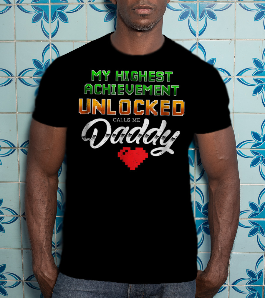 My Highest Achievement Unlocked Calls Me Daddy Gamer Dad69 T-Shirt