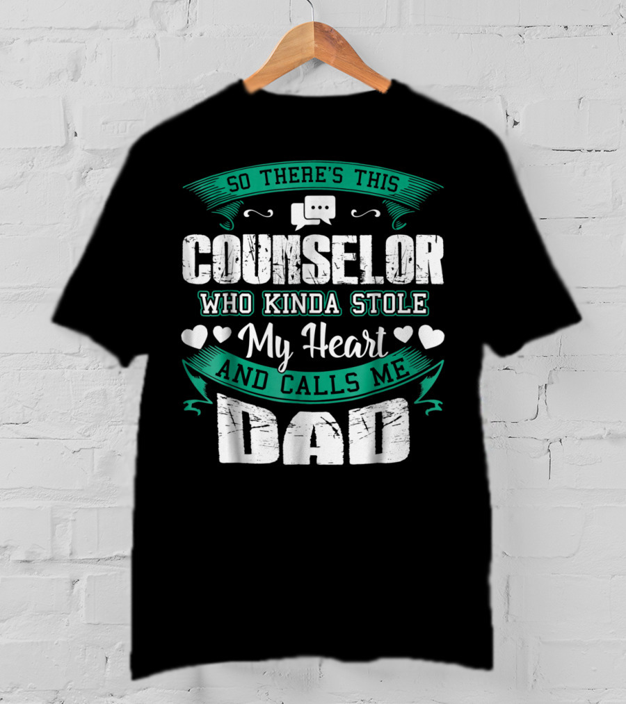Counselor Who Kinda Stole My Heart And Calls Me Dad T-Shirt