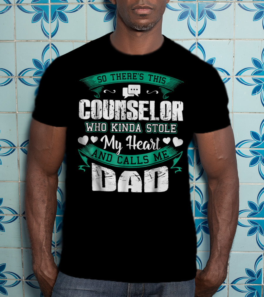 Counselor Who Kinda Stole My Heart And Calls Me Dad T-Shirt