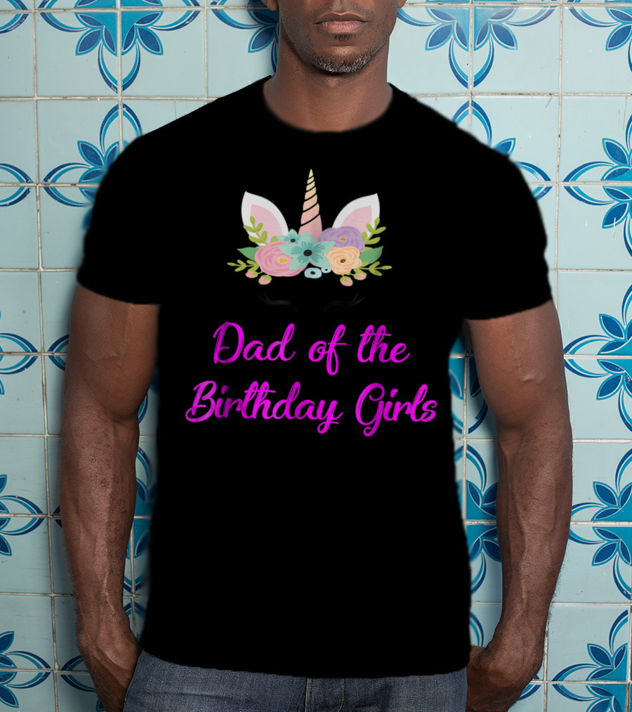 Dad Of The Birthday Girls Cute Unicorn T-Shirt