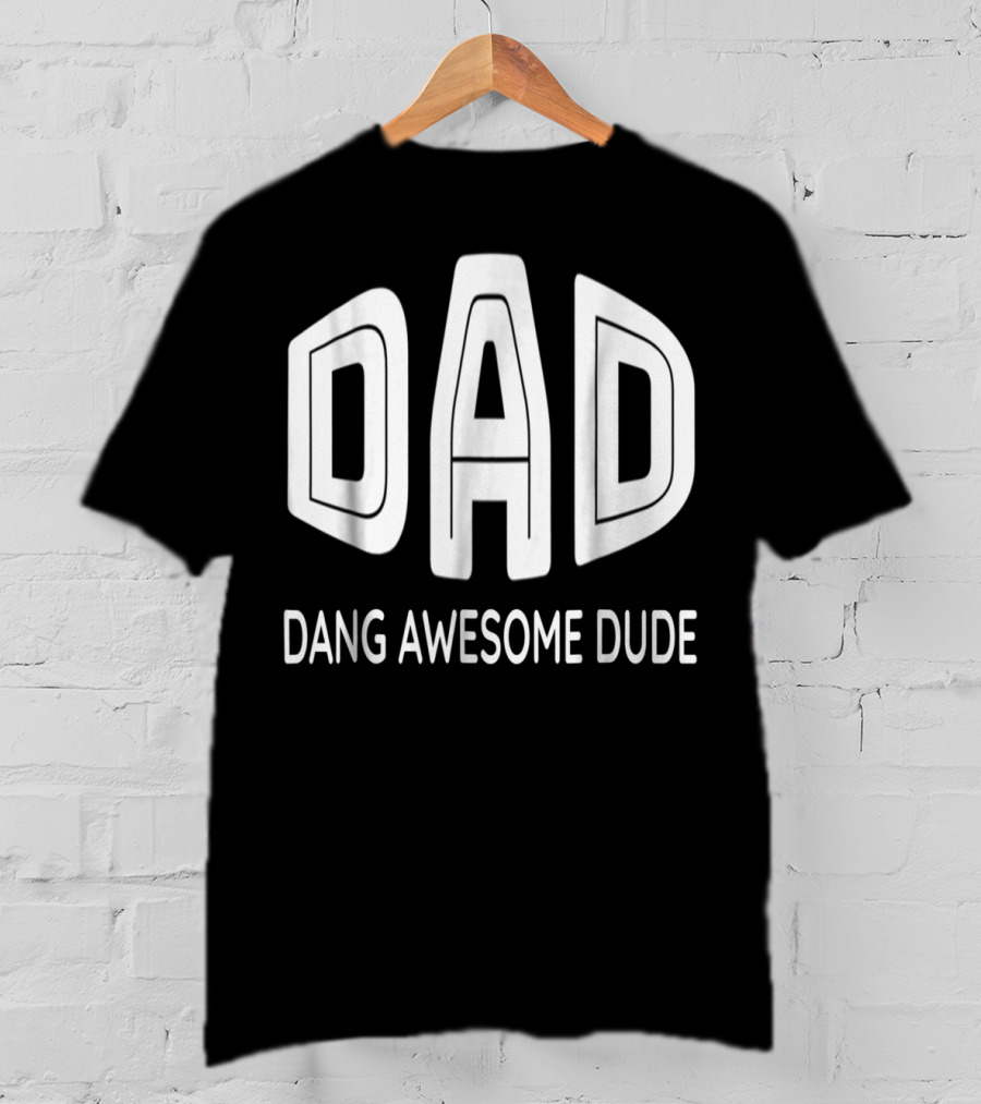 Dad Dang Awesome Dude T-Shirt