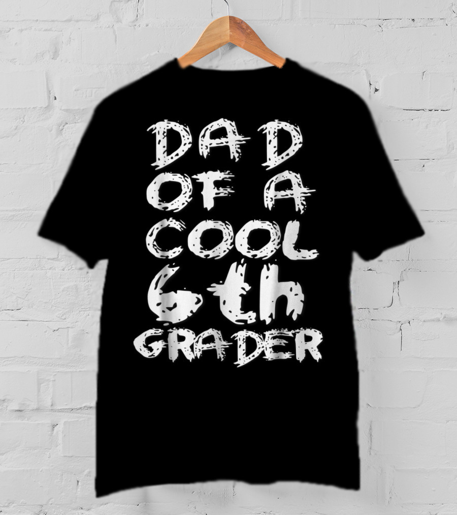 Dad Of A Cool 6th Grader T-Shirt