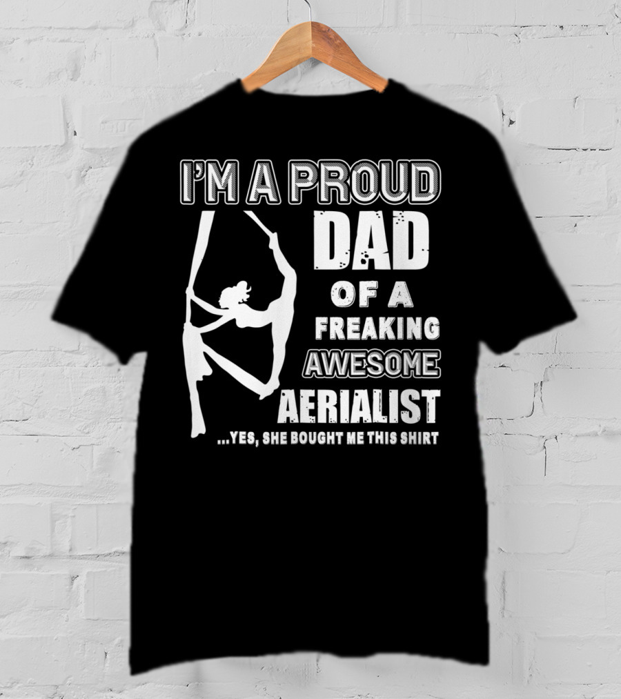 I'm A Proud Dad Of A Freaking Awesome Aerialist T-Shirt