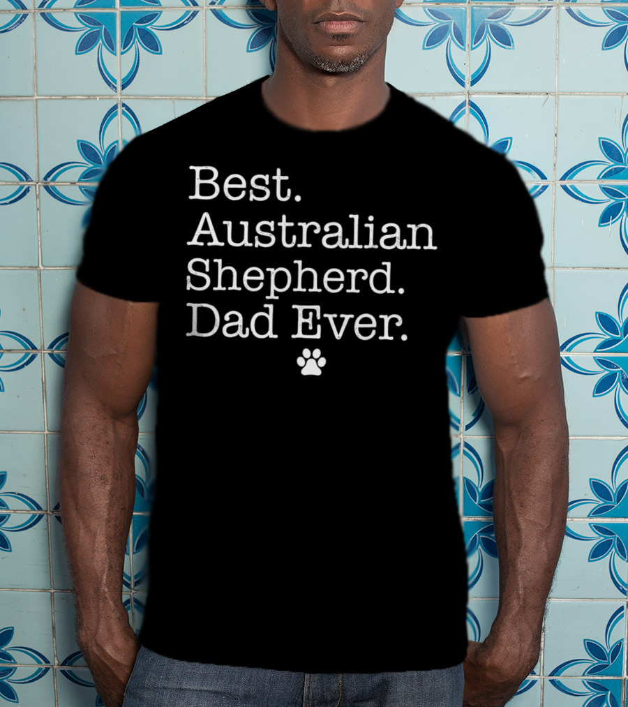 Best Australian Shepherd Dad Ever With Paw Prints T-Shirt