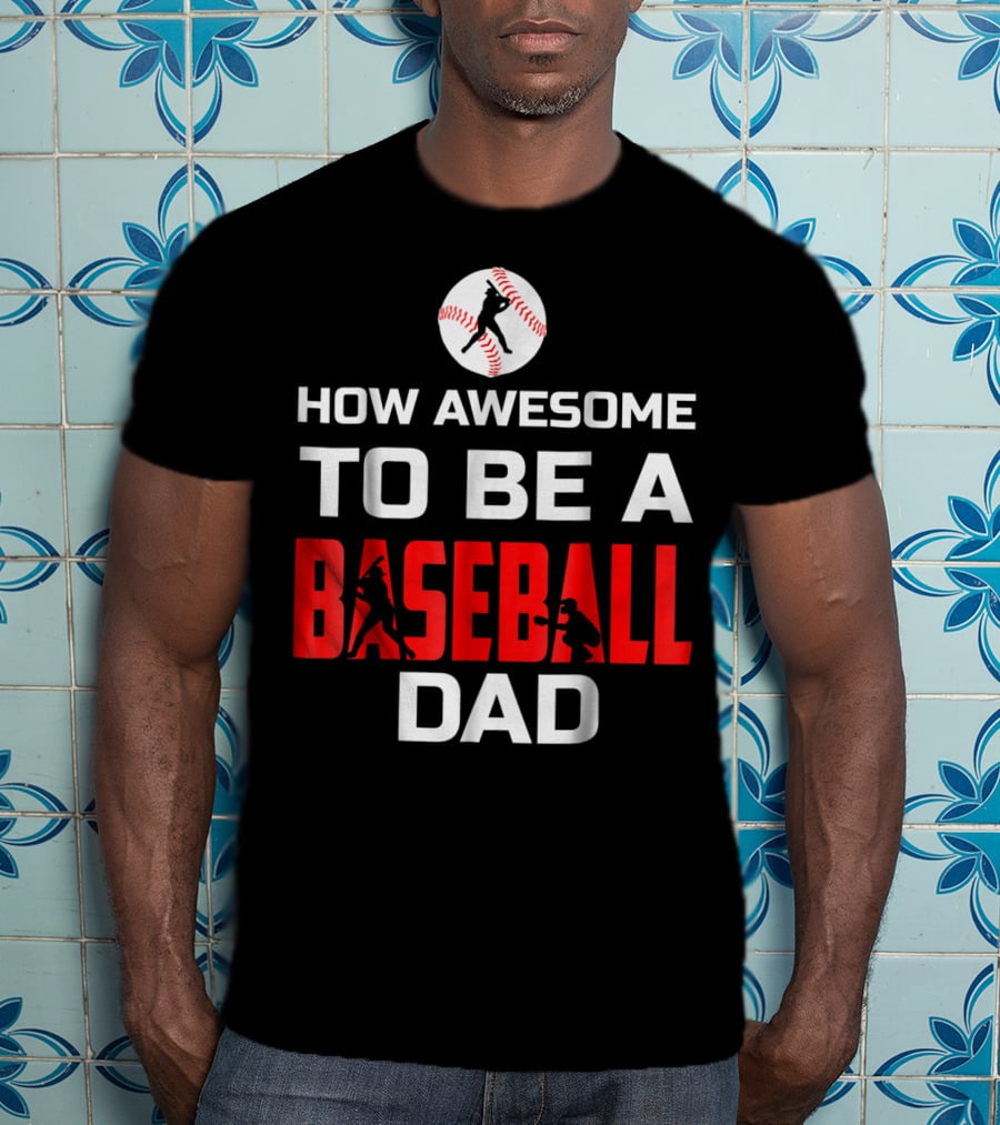 How Awesome To Be A Baseball Dad T-Shirt