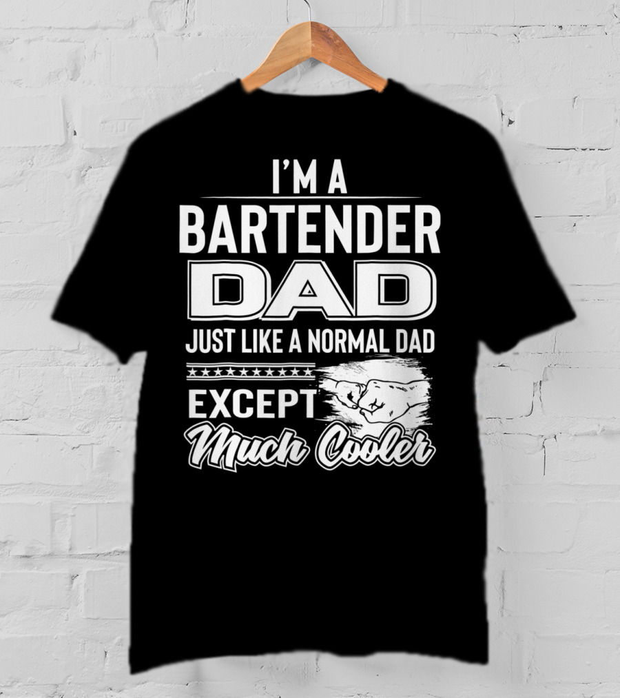 I'm A Bartender Dad Just Like A Normal Dad Except Much Cooler T-Shirt