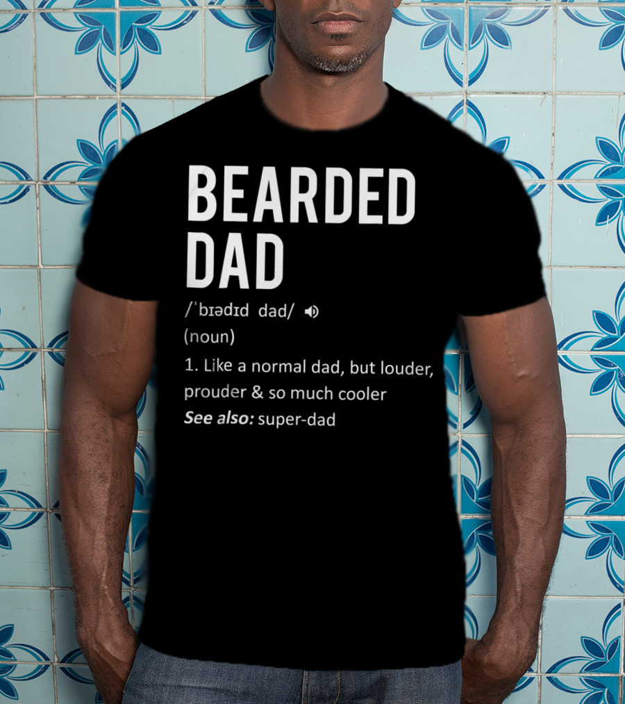 Bearded Dad Definition Louder Prouder Cooler Super-Dad 63 T-Shirt
