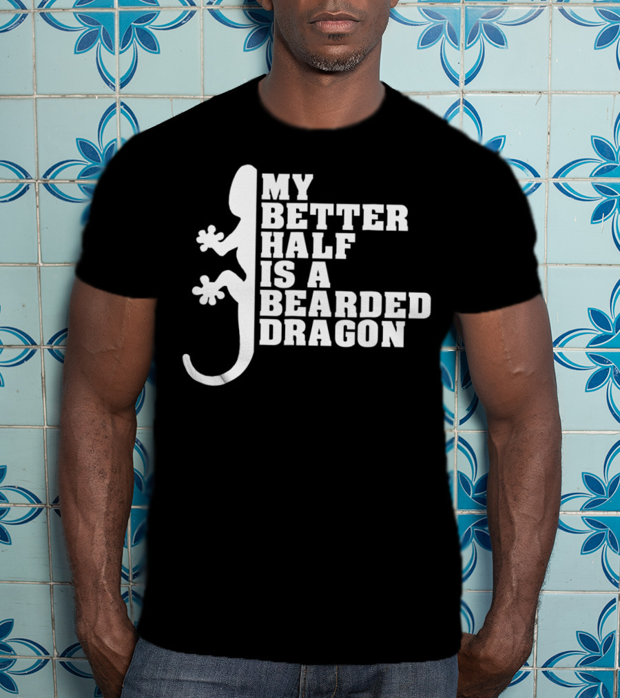 My Better Half Is A Bearded Dragon Funny Dad 64 T-Shirt