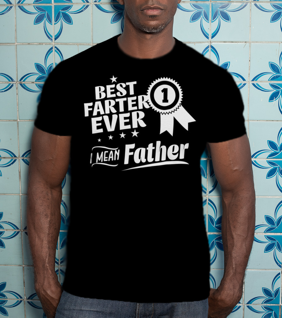 Best Farter Ever Number 1 I Mean Father T-Shirt
