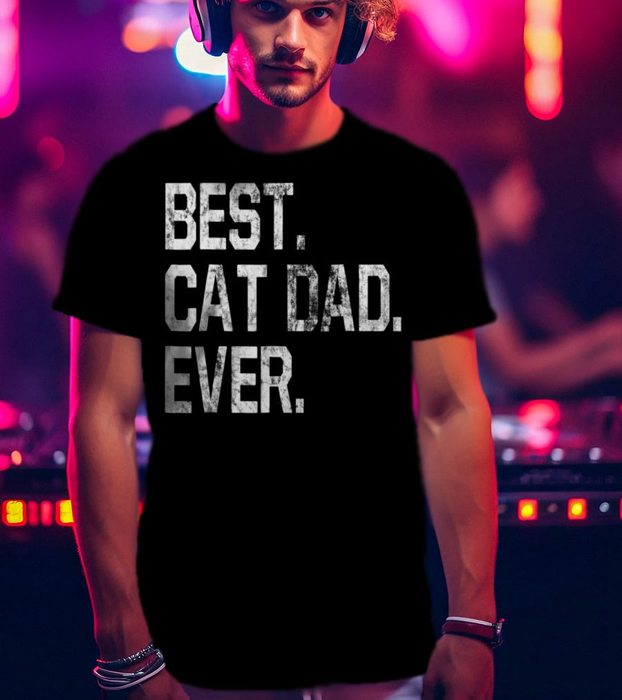 Best Cat Dad Ever Party Fun For Cat Dads T-Shirt