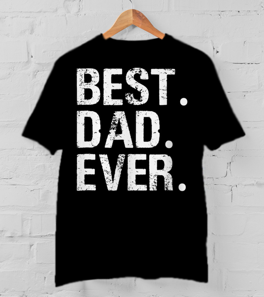 Best Dad Ever Father's Day Gift 31 T-Shirt