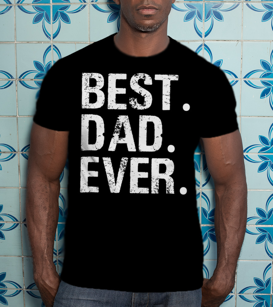 Best Dad Ever Father's Day Gift 31 T-Shirt