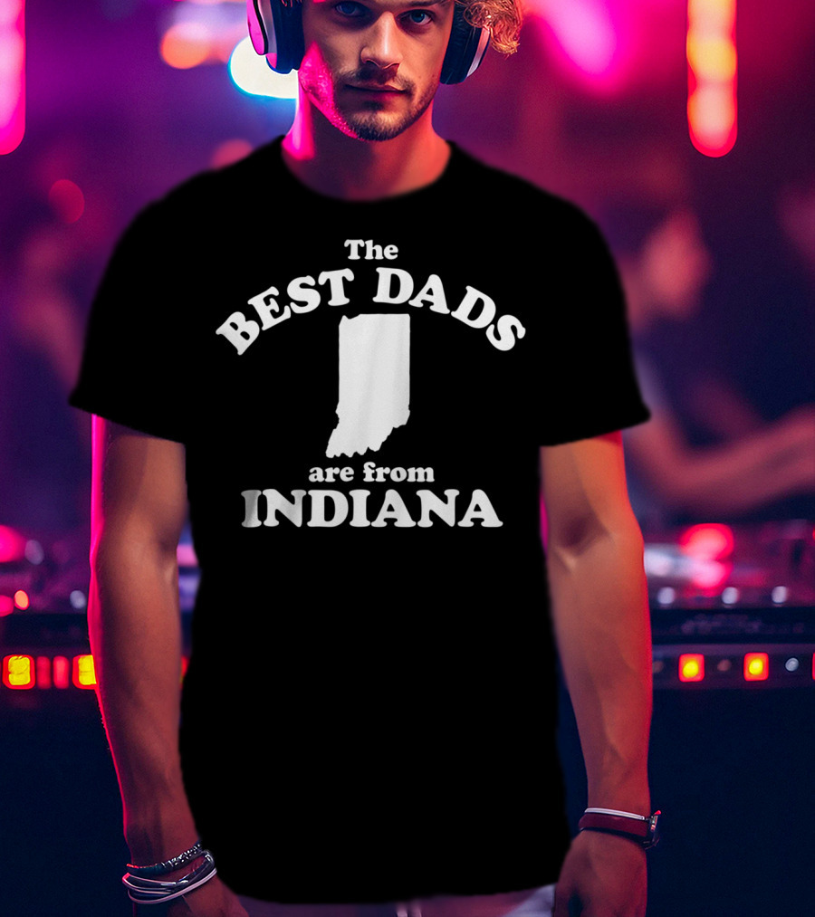 The Best Dads Are From Indiana Map T-Shirt