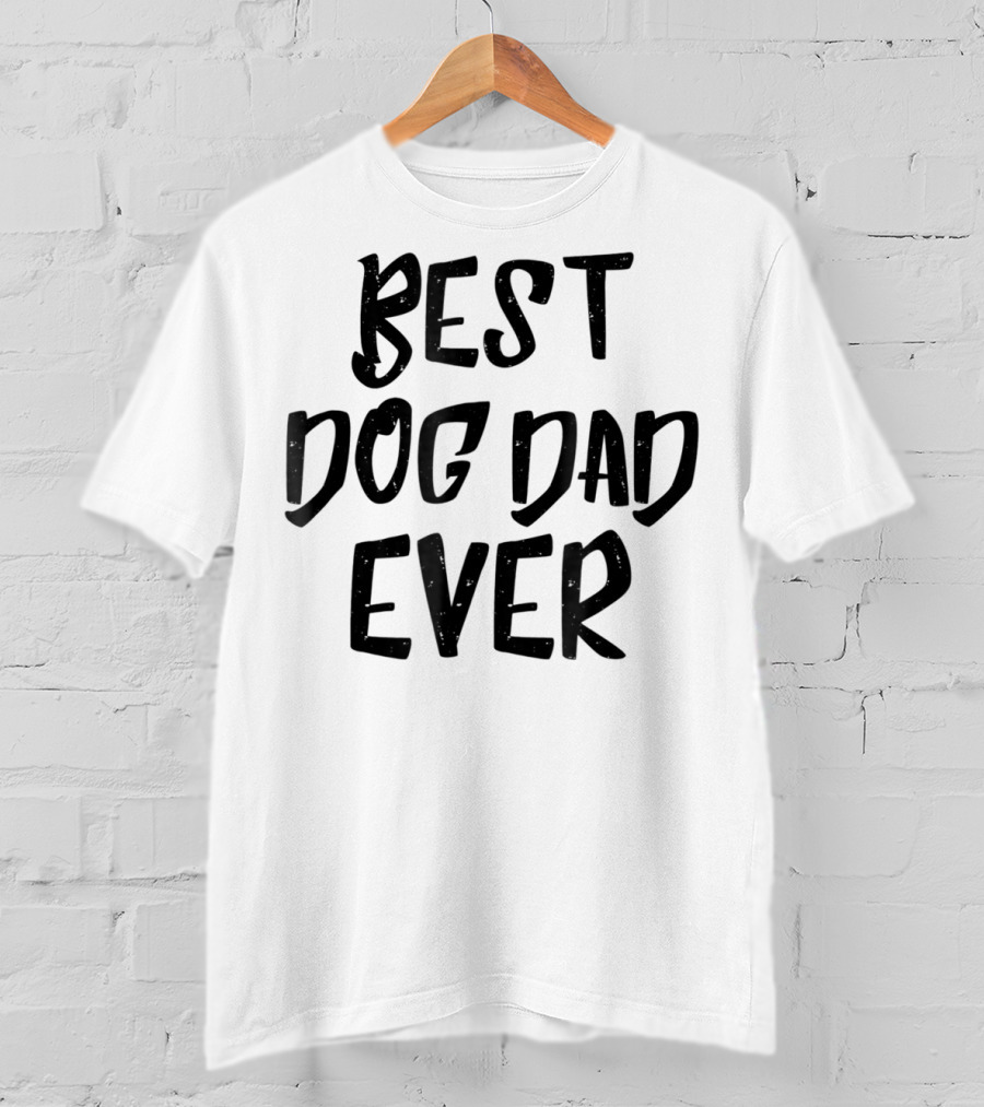 Best Dog Dad Ever Pet Dog Funny Animal Gift For Fathers T-Shirt