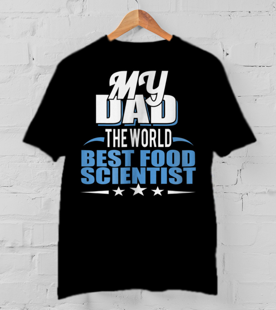 My Dad The World Best Food Scientist T-Shirt