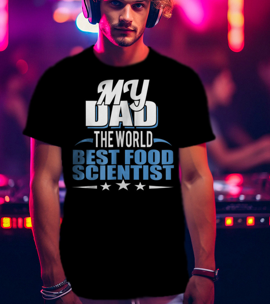 My Dad The World Best Food Scientist T-Shirt