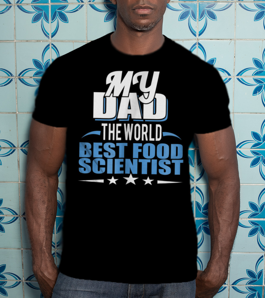 My Dad The World Best Food Scientist T-Shirt