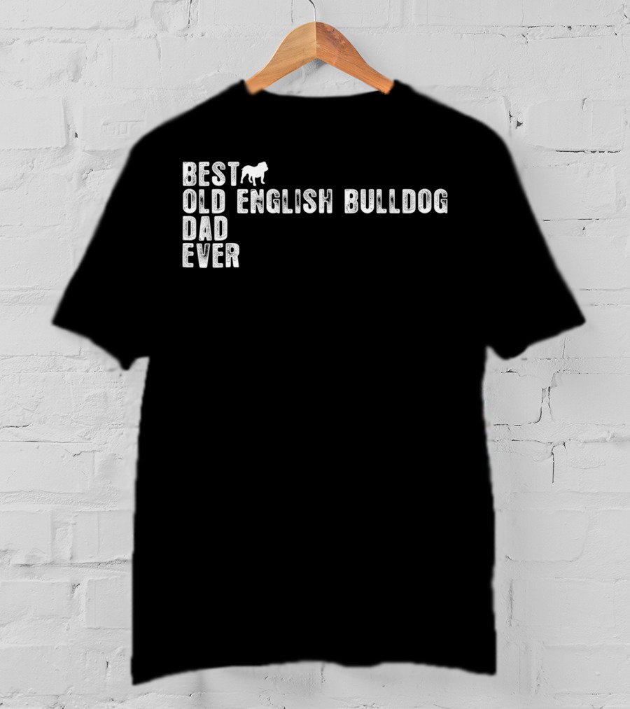 Best Old English Bulldog Dad Ever T-Shirt