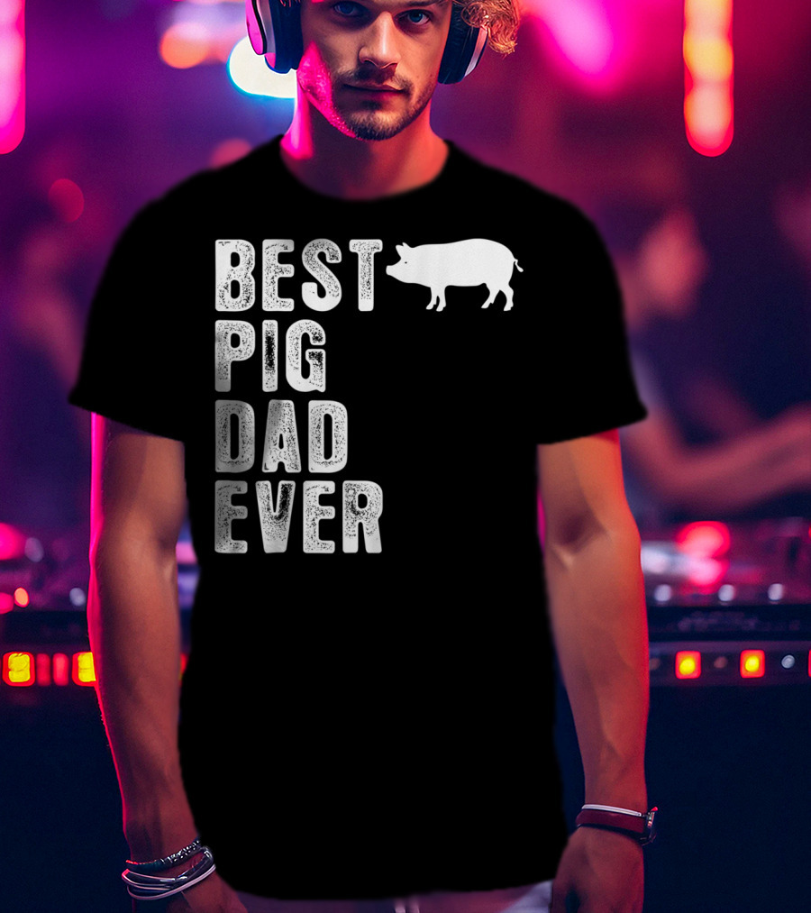 Best PIG DAD Ever Pig T-Shirt
