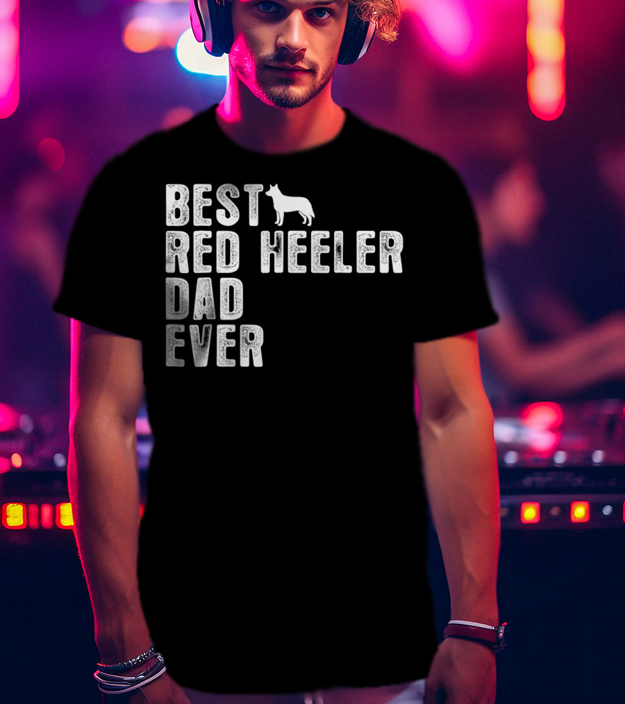 Best Red Heeler Dad Ever With Dog T-Shirt