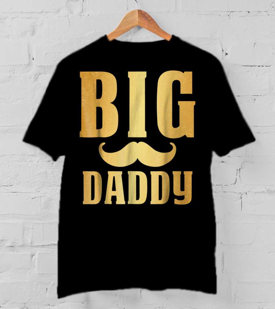 Big Daddy Funny Papa Dad Mustache Family Mom Mama T-Shirt