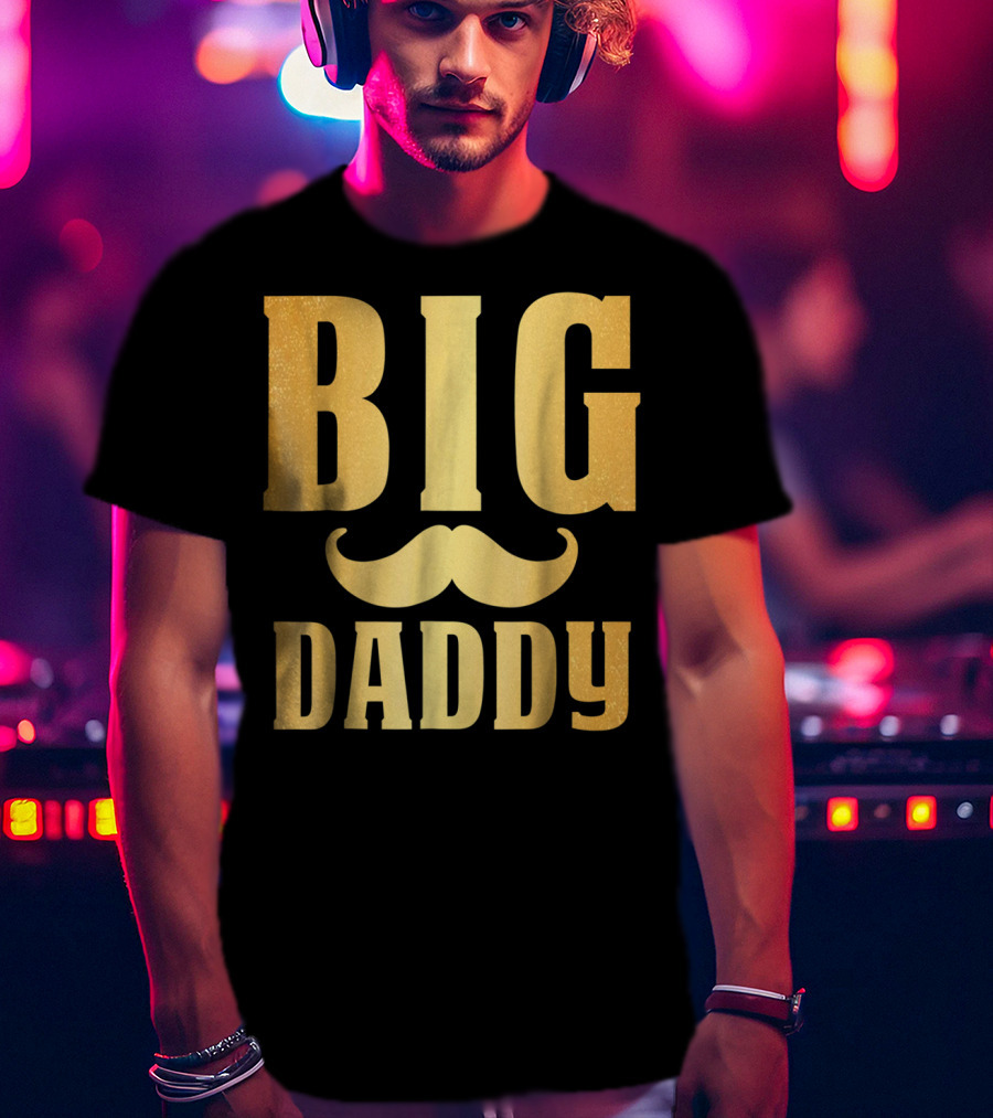 Big Daddy Funny Papa Dad Mustache Family Mom Mama T-Shirt
