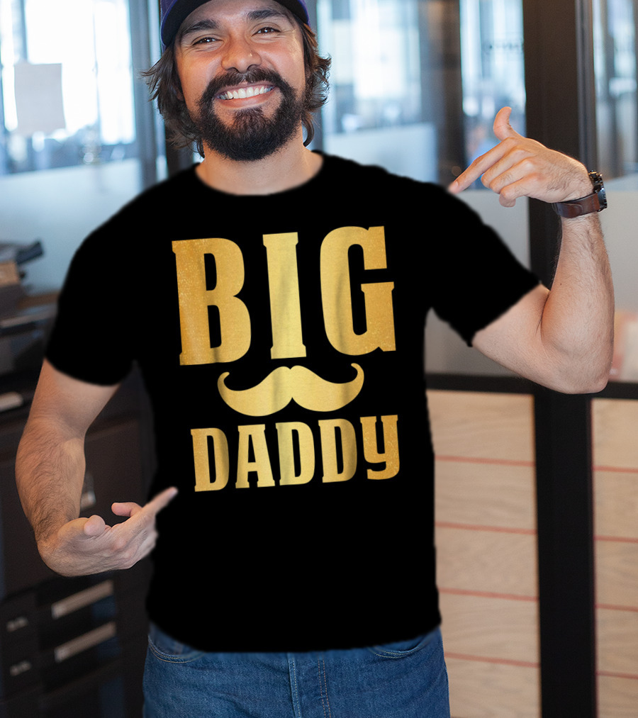 Big Daddy Funny Papa Dad Mustache Family Mom Mama T-Shirt