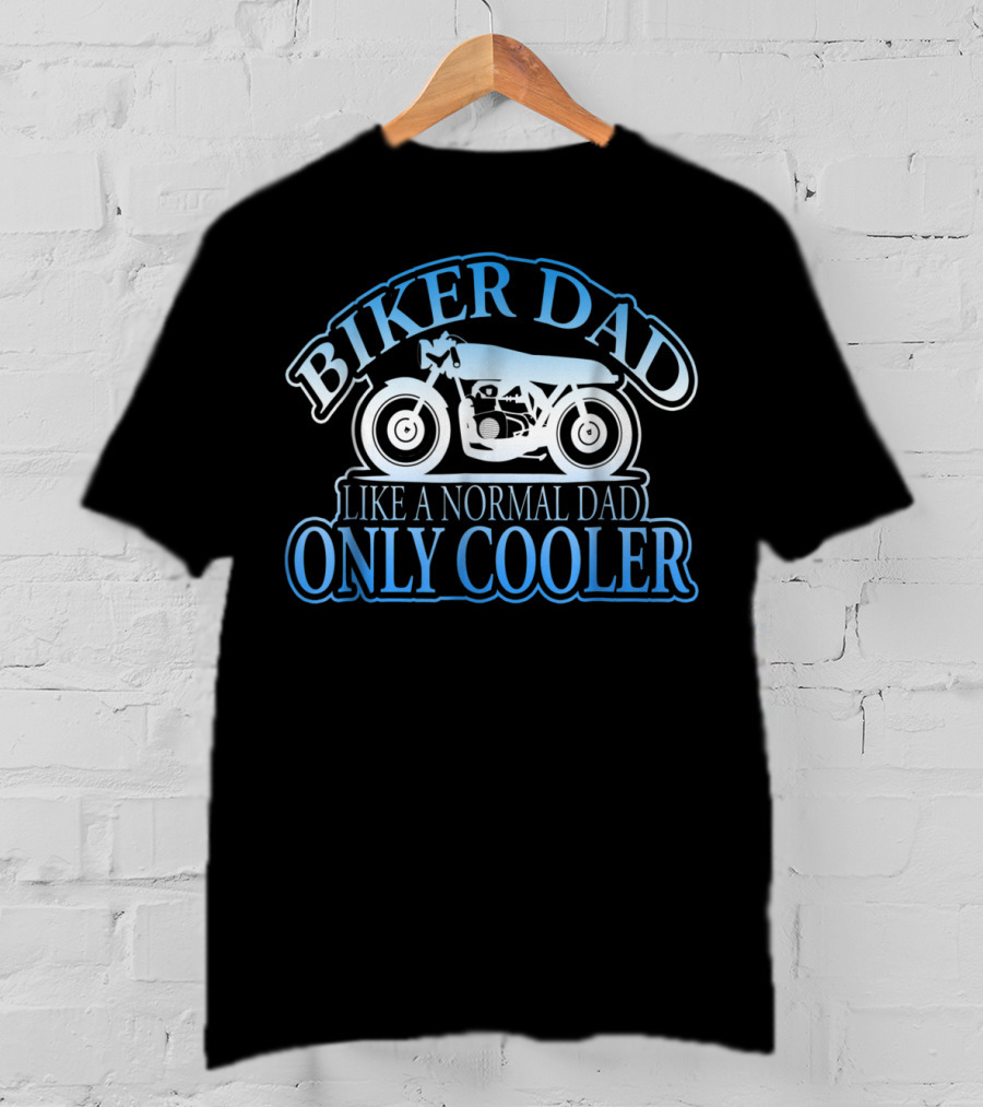 Biker Dad Like A Normal Dad Only Cooler Motorcycle T-Shirt
