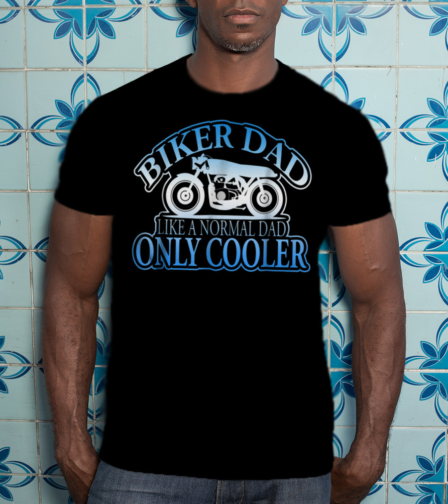 Biker Dad Like A Normal Dad Only Cooler Motorcycle T-Shirt