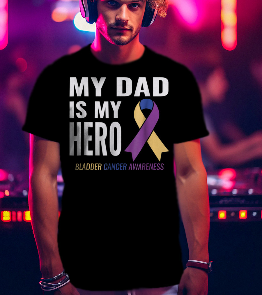 My Dad Is My Hero Bladder Cancer Awareness T-Shirt
