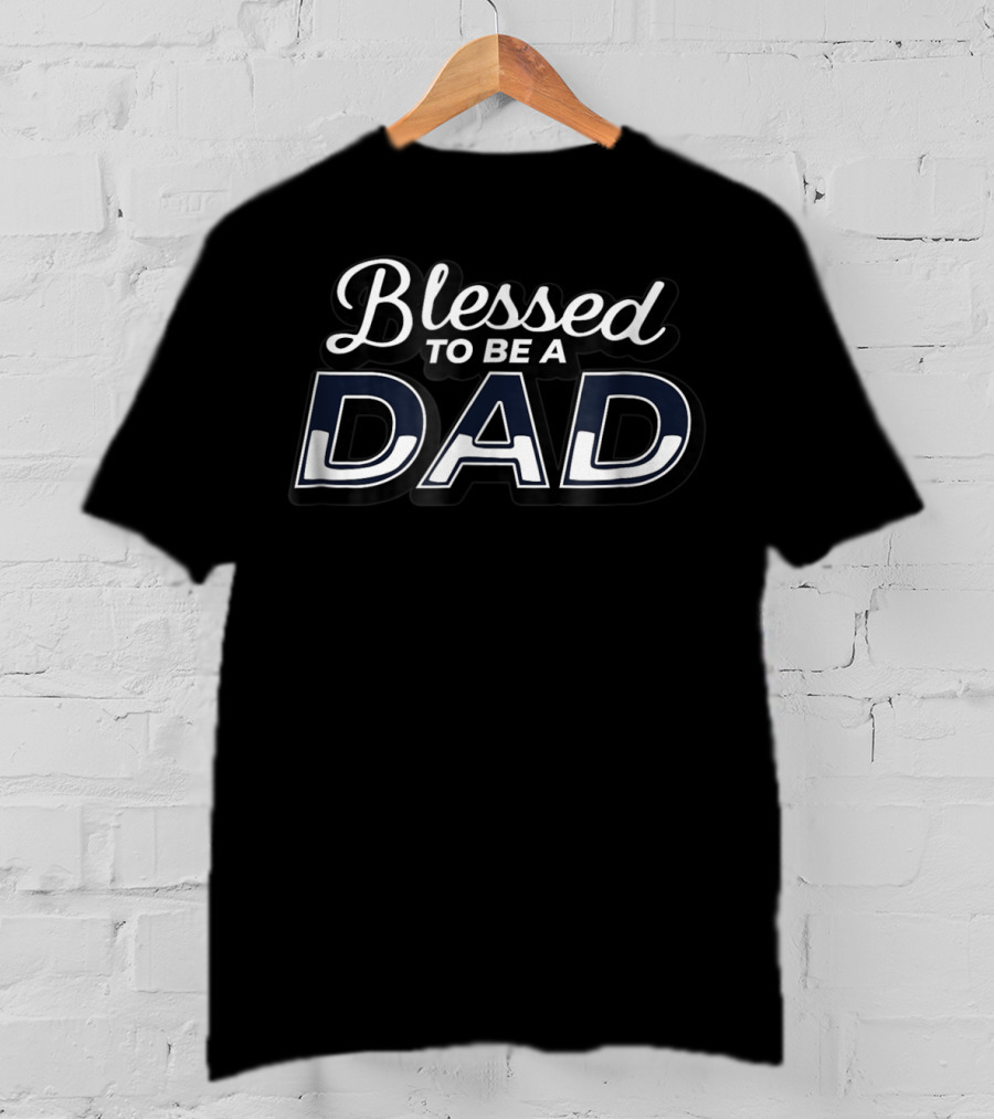 Blessed To Be A Dad T-Shirt