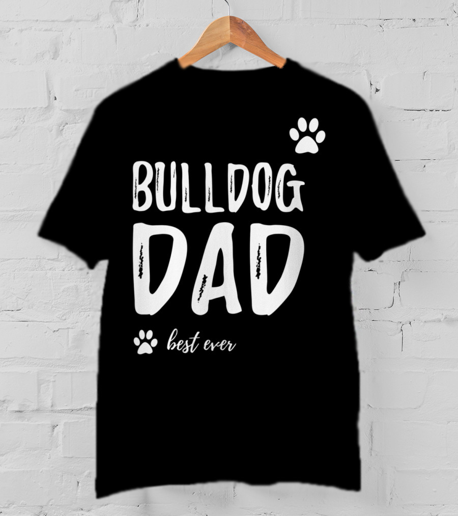 Bulldog Dad Best Ever Funny Dog Lover Idea73 T-Shirt