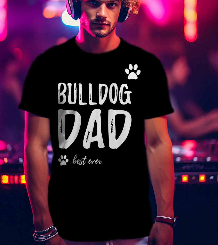 Bulldog Dad Best Ever Funny Dog Lover Idea73 T-Shirt