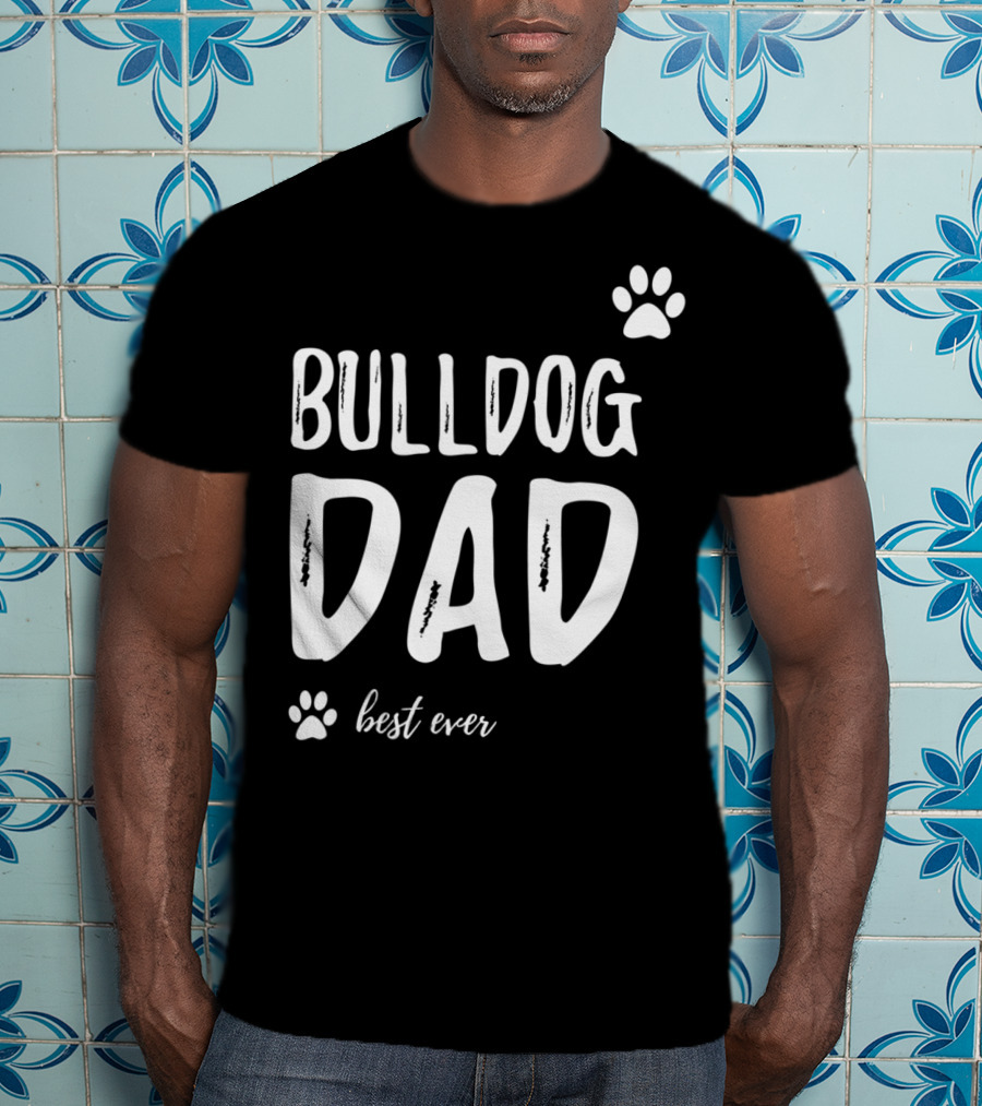 Bulldog Dad Best Ever Funny Dog Lover Idea73 T-Shirt