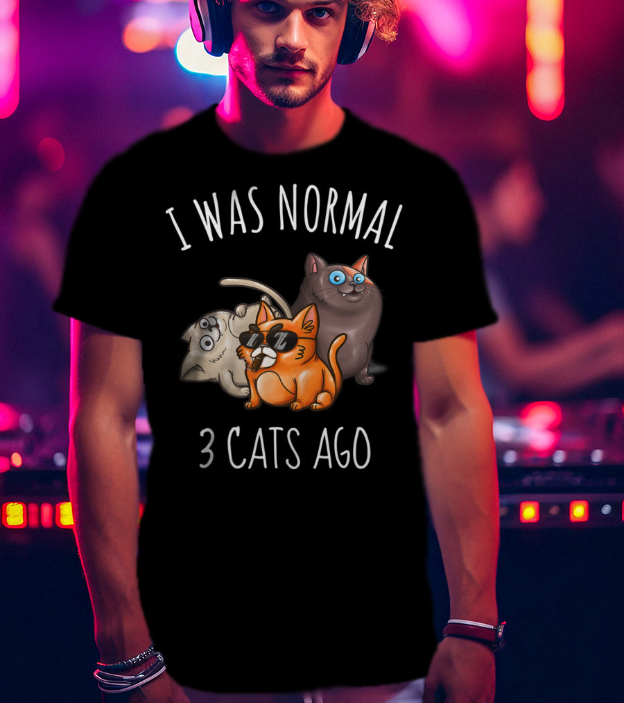 I Was Normal 3 Cats Ago Funny Cat Lady Cattitude T-Shirt